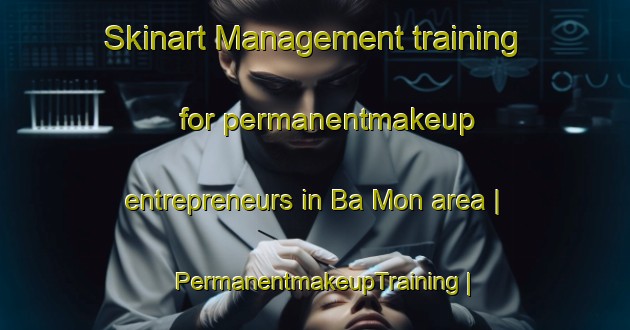 Skinart Management training for permanentmakeup entrepreneurs in Ba Mon area | PermanentmakeupTraining | PermanentmakeupClasses | SkinartTraining-Viet Nam